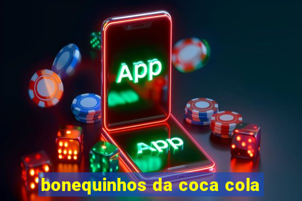 bonequinhos da coca cola