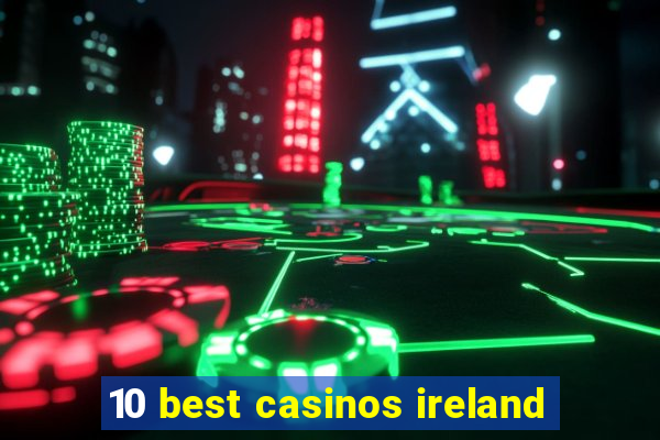 10 best casinos ireland