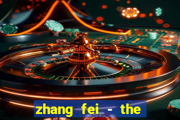 zhang fei - the abandoned son