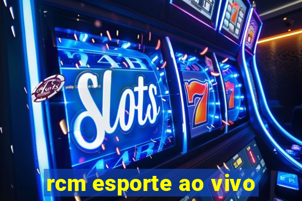 rcm esporte ao vivo