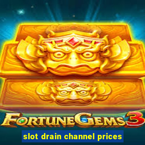 slot drain channel prices