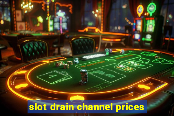 slot drain channel prices