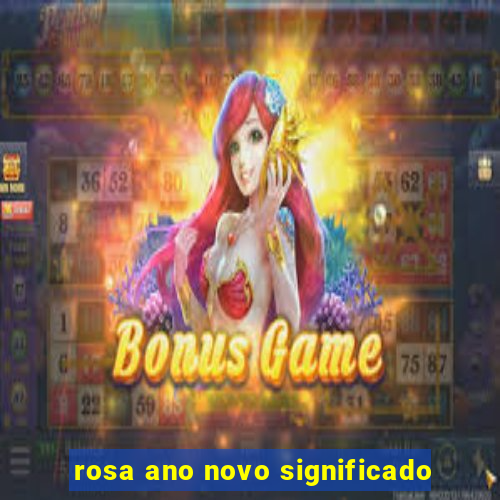 rosa ano novo significado