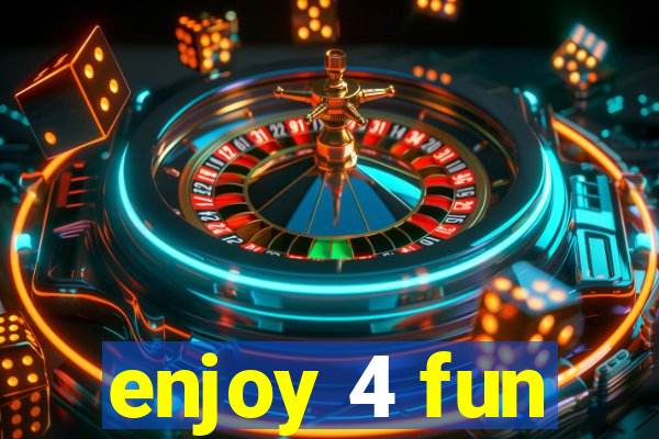 enjoy 4 fun