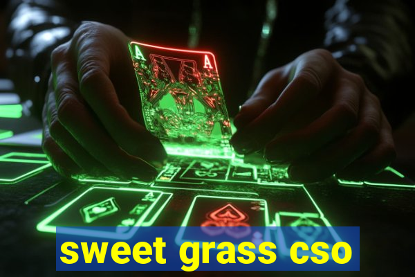 sweet grass cso