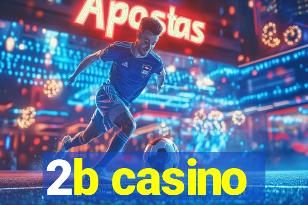 2b casino