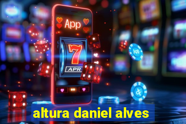 altura daniel alves