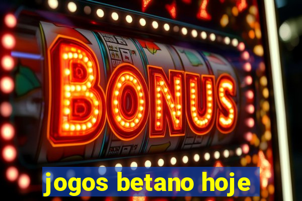 jogos betano hoje