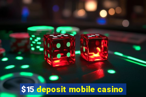 $15 deposit mobile casino