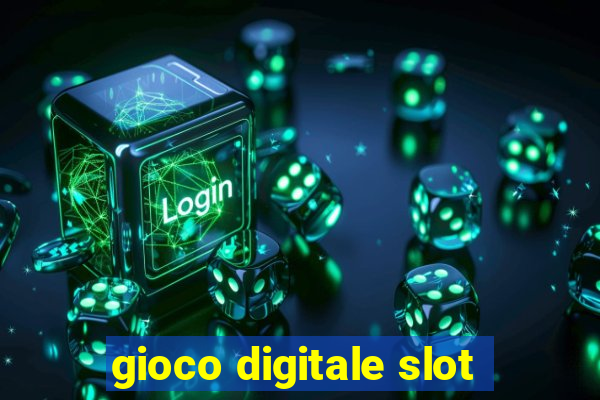 gioco digitale slot