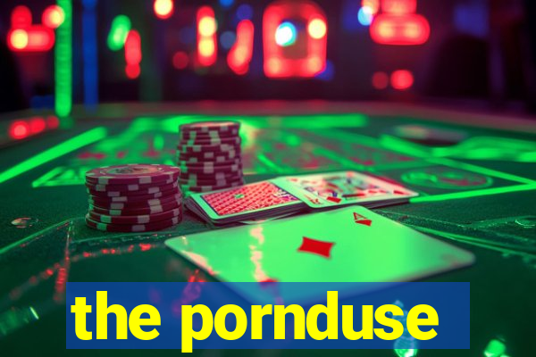 the pornduse