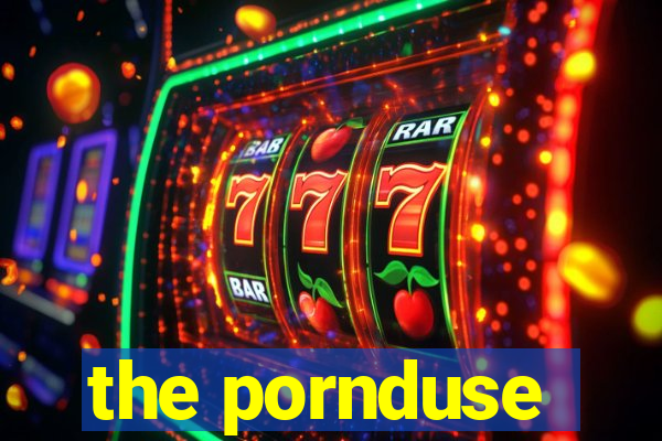 the pornduse