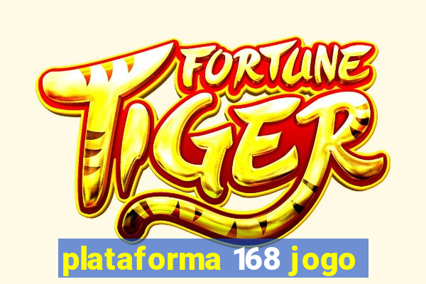 plataforma 168 jogo