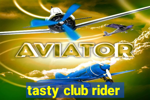 tasty club rider