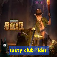 tasty club rider