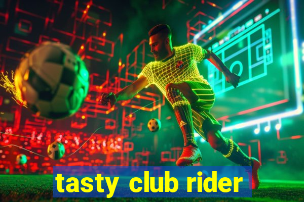 tasty club rider