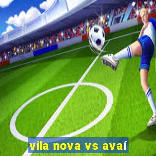 vila nova vs avaí