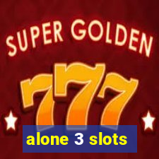 alone 3 slots