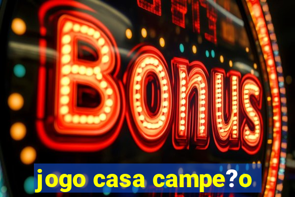 jogo casa campe?o