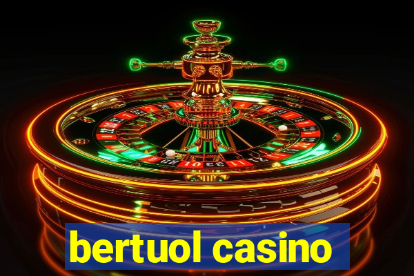 bertuol casino