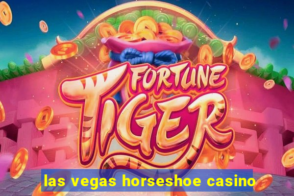 las vegas horseshoe casino