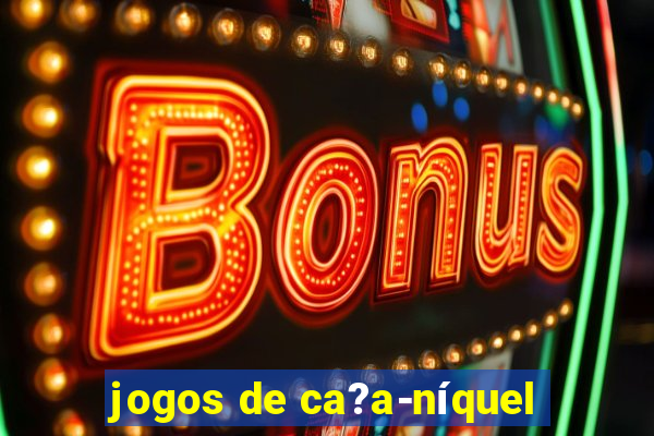 jogos de ca?a-níquel