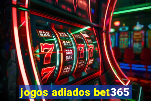 jogos adiados bet365