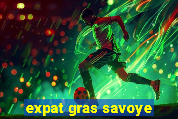 expat gras savoye