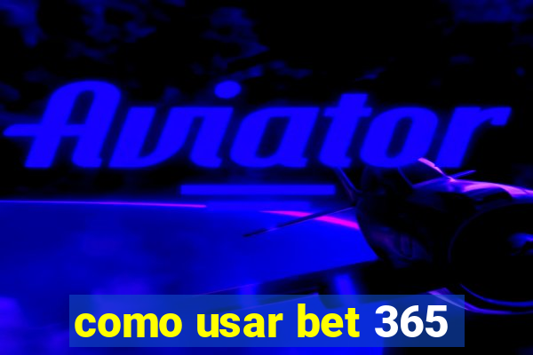 como usar bet 365