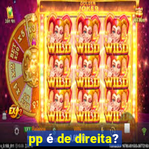 pp é de direita?