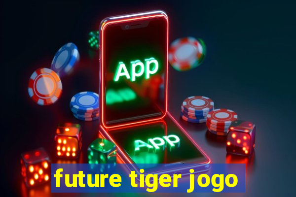 future tiger jogo