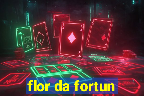 flor da fortun