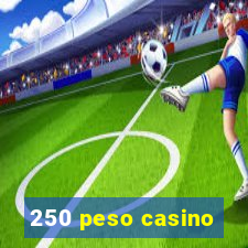 250 peso casino