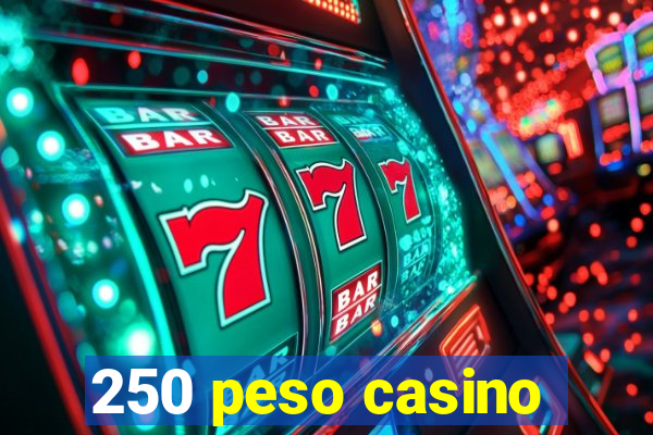 250 peso casino