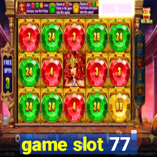 game slot 77