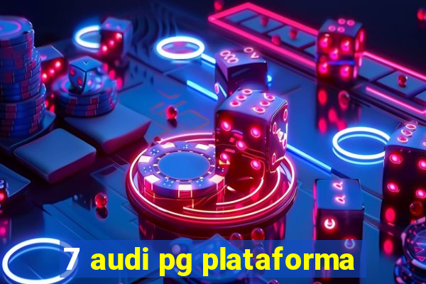 7 audi pg plataforma