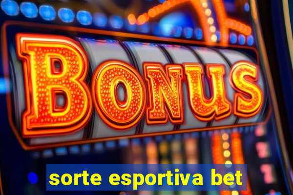 sorte esportiva bet