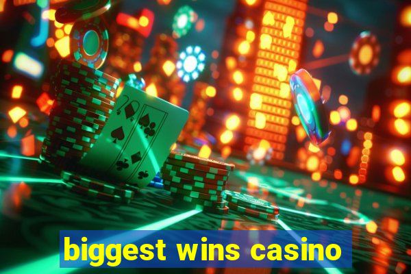 biggest wins casino