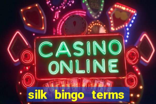 silk bingo terms and conditions