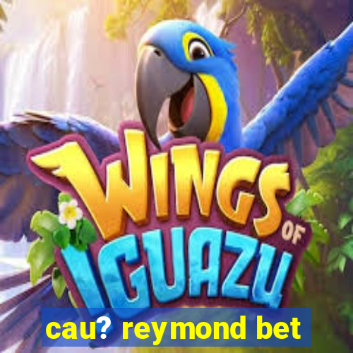 cau? reymond bet