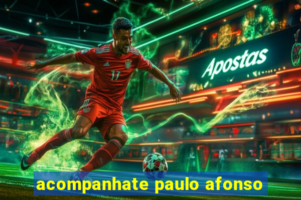 acompanhate paulo afonso