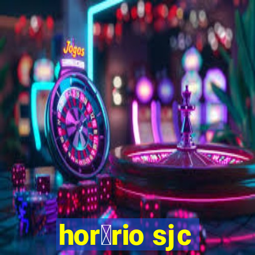 hor谩rio sjc