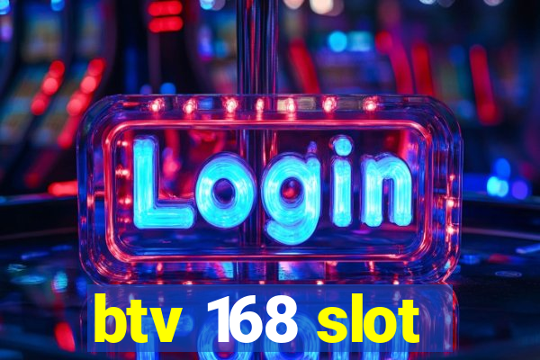 btv 168 slot