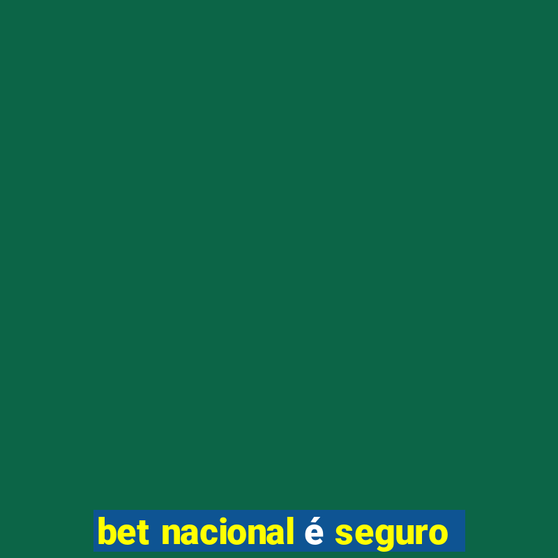 bet nacional é seguro