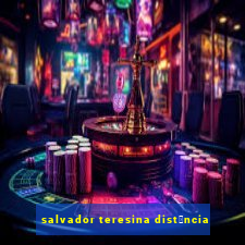 salvador teresina dist芒ncia