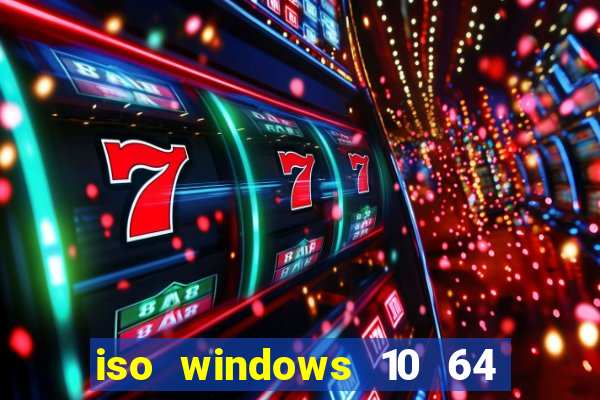 iso windows 10 64 bits download