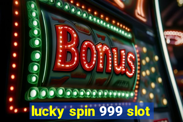 lucky spin 999 slot