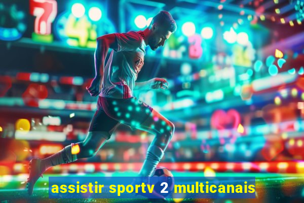 assistir sportv 2 multicanais