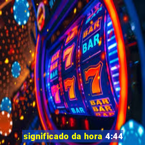 significado da hora 4:44