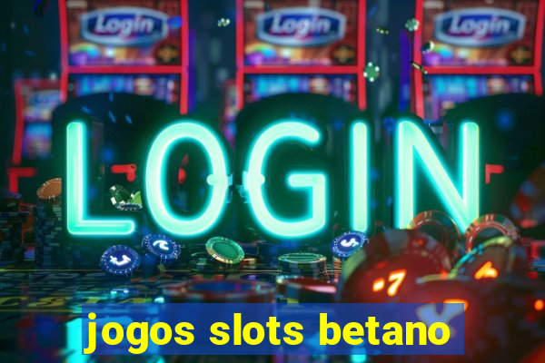 jogos slots betano